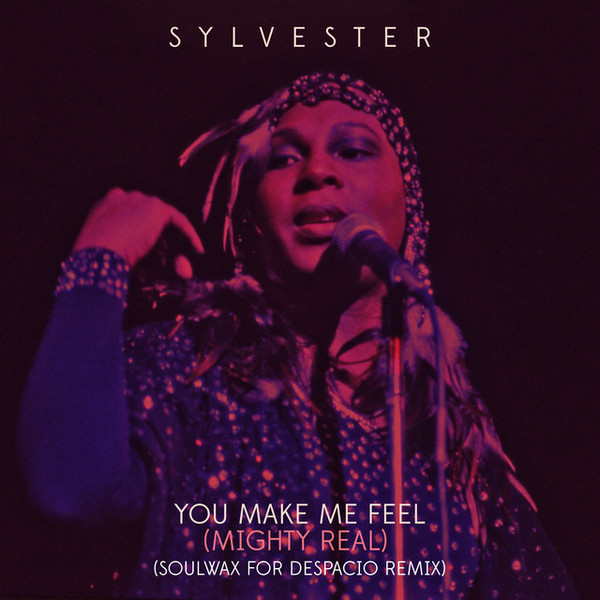 You Make Me Feel (Mighty Real) (Soulwax For Despacio Remix)